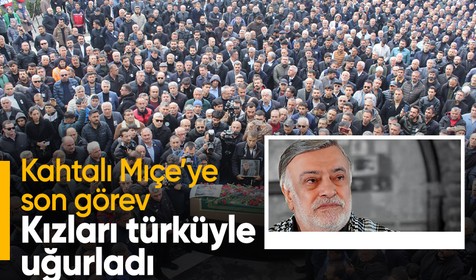 Kahtalı Mıçe'ye kızlarından türkülü veda
