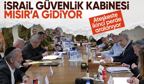 Ateşkesin ikinci perdesi: İsrail güvenlik kabinesi Mısır'a gidiyor