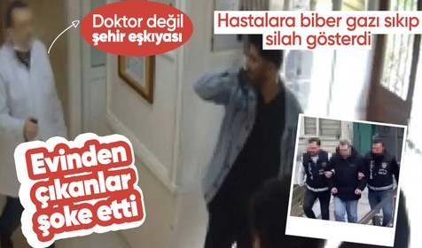 İstanbul'da eşkıya doktor! Hastalara biber gazı sıkıp silah gösterdi