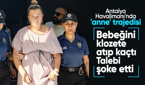 Antalya Havalimanı'nda korkunç olay! Yenidoğan bebeğini klozete atıp kaçtı: Vicdansız anneden şoke eden talep