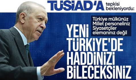Cumhurbaşkanı Erdoğan: TÜSİAD haddini aştı! Milleti kışkırtmayın