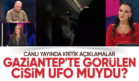 Gaziantep'te görülen cisim UFO muydu? Buket Aydın Soruyor'da açıklamalar