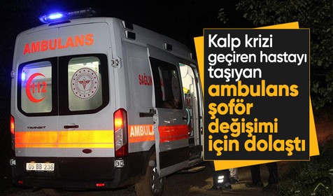 İstanbul'da ambulans, içinde acil hastasıyla şoför değişimi için dolaştı