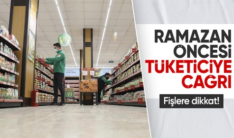 Tüketicilere Ramazan öncesi çağrı: Fişleri karşılaştırın