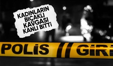 Ankara'da kadınların bıçaklı kavgası kanlı bitti