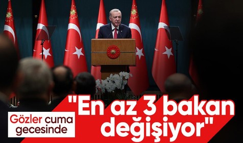 Gözler Cuma gecesinde! En az 3 bakan değişiyor