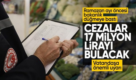 Ramazan öncesi fahiş fiyat ve stokçulara sıkı denetim! Cezalar 17 milyon lirayı bulacak