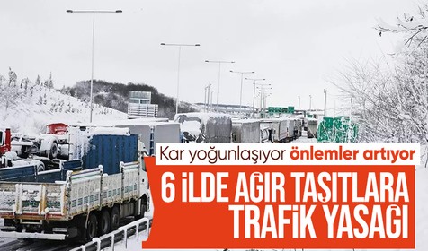 Bakanlık yeni önlemleri duyurdu: 6 ilde ağır taşıtlara trafik yasağı getirildi