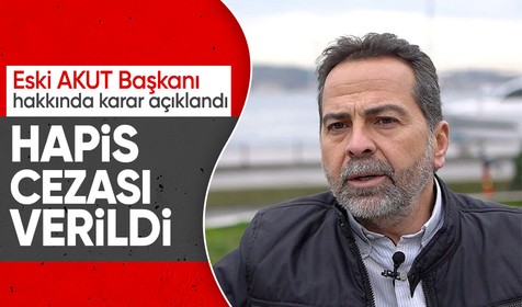 Eski AKUT Başkanı Nasuh Mahruki'ye hapis cezası!