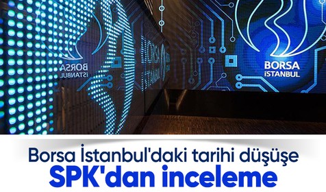 SPK'dan Borsa İstanbul'da olağanüstü fiyat hareketlerine yönelik inceleme