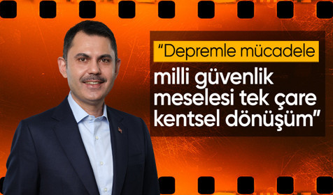 Bakan Kurum: Depremle mücadele milli güvenlik meselesi tek çare kentsel dönüşüm