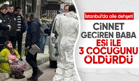 İstanbul'da dehşet olay: Eşi ve 3 çocuğunu öldürüp intihar etti