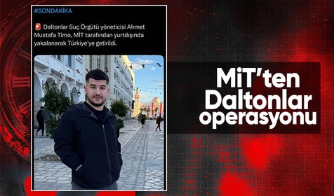 MİT'ten yurtdışı operasyonu: Daltonlar Suç Örgütü'nün yöneticisi Ahmet Mustafa Timo yakalandı