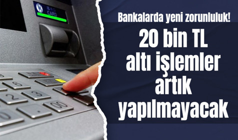 Bankalarda yeni zorunluluk! 20 bin TL altı işlemler artık yapılmayacak