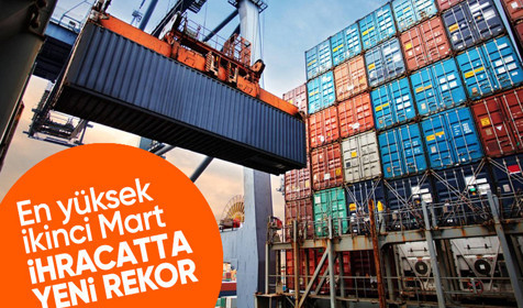 En yüksek ikinci Mart ayı ihracatı: 23.4 milyar dolar