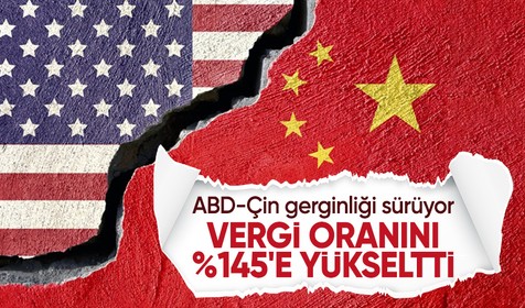 ABD, Çin'e uygulanan vergiyi yüzde 145'e yükseltti