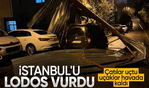 İstanbul'u lodos vurdu: Çatılar uçtu, hava trafiği aksadı