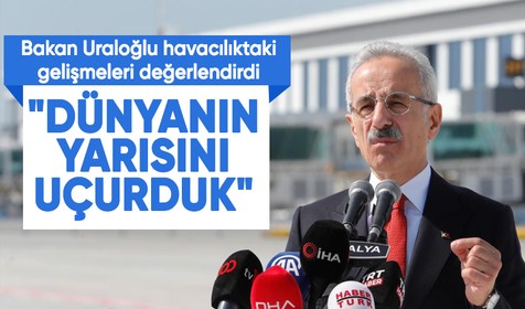 Bakan Uraloğlu: "23 yılda dünya nüfusunun neredeyse yarısı kadarını uçurduk"