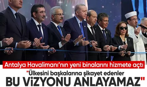 Cumhurbaşkanı Erdoğan Antalya Havalimanı yeni terminali açılışını yaptı: