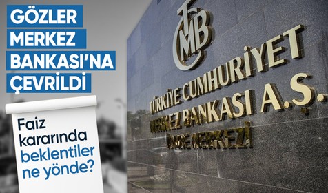Gözler Merkez Bankası'na çevrildi: Faiz kararında beklentiler ne yönde?