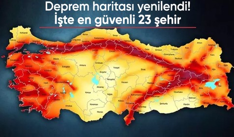Deprem haritası yenilendi! İşte en güvenli 23 şehir