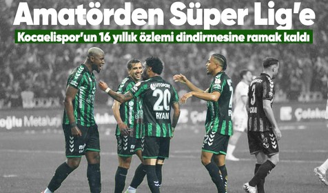Amatörden zirveye: Kocaelispor 16 yıl sonra Süper Lig'e dönmeye çok yakın