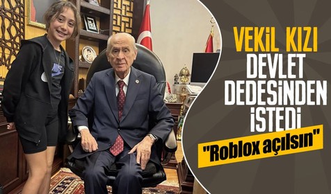 Vekil kızı Devlet Bahçeli'den istedi: Roblox açılsın
