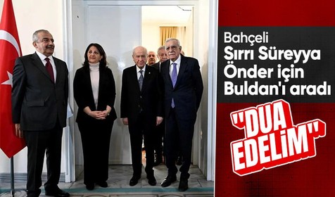 Bahçeli, Sırrı Süreyya Önder'in sağlık durumunu öğrenmek için Pervin Buldan'ı aradı: Dua edelim