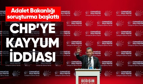 CHP'ye kayyum iddiası! Adalet Bakanlığı soruşturma başlattı
