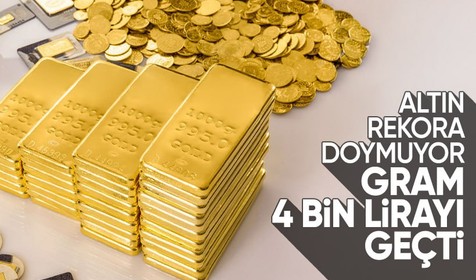 Gram altın zirvede! 4 bin TL'nin üzerine çıktı