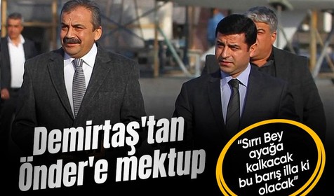 Selahattin Demirtaş'tan Sırrı Süreyya Önder'e mektup: Sırrı Bey ayağa kalkacak, bu barış illa ki olacak