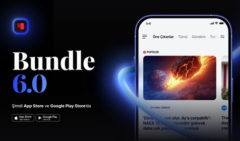 Bundle 6.0 ile haber deneyimi yepyeni bir boyuta taşınıyor