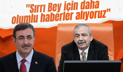 Cumhurbaşkanı Yardımcısı Cevdet Yılmaz: Sırrı Bey için daha olumlu haberler alıyoruz