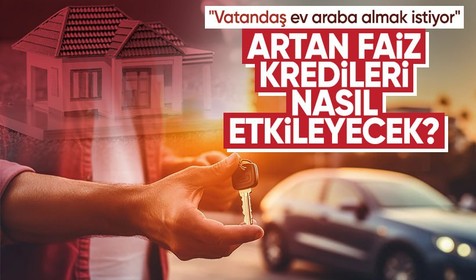 Ev ve araba almak hayal mi oldu? Ekonomistler faiz artırımının vatandaşı nasıl etkileyeceğini açıkladı