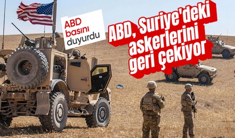 ABD, Suriye'deki 3 askeri üssünü kapatarak askerlerini geri çekiyor