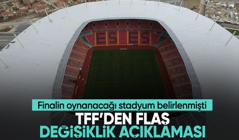 TFF'den resmi açıklama: Ziraat Türkiye Kupası finalinin stadyumunda değişiklik!