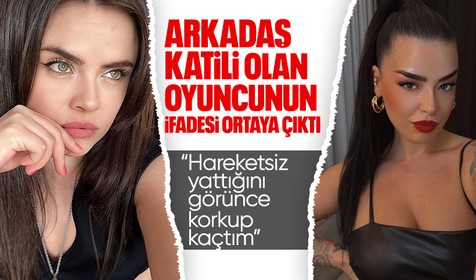Arkadaşını bıçaklayarak öldüren oyuncu Sevil Akdağ’ın ifadesi ortaya çıktı