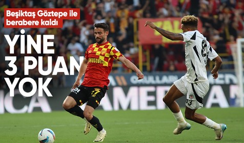 Göztepe-Beşiktaş maçı berabere bitti