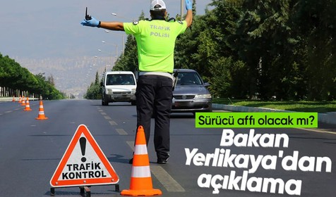 Bakan Ali Yerlikaya tartışmalara nokta koydu! Sürücü affı geliyor mu?