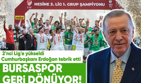 Bursaspor geri dönüyor! 2'nci Lig'e yükseldi, Cumhurbaşkanı Erdoğan tebrik etti