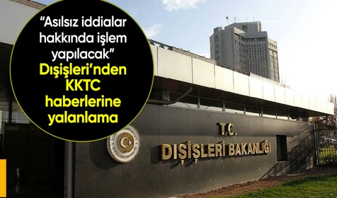 Dışişleri Bakanlığı'ndan KKTC haberlerine yalanlama: Asılsız iddialar hakkında işlem yapılacak