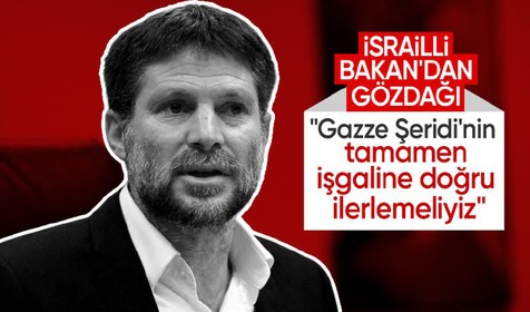 İsrailli aşırı sağcı Bakan Smotrich: Gazze'nin tamamının işgali gerekiyor