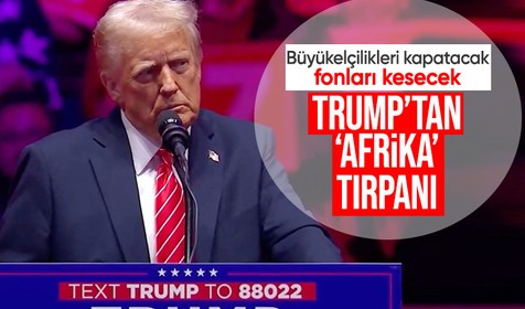 Trump'tan 'Afrika' tırpanı: Büyükelçilikleri kapatacak, fonları kesecek
