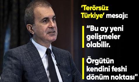 AK Partisi Sözcüsü Ömer Çelik: "Terörsüz Türkiye için bu ay gelişmeler olabilir. Örgütün feshi dönüm noktası"