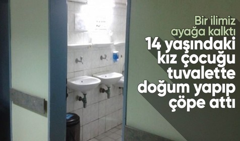 Ne günlere kaldık! 14 yaşındaki kız çocuğu hastane tuvaletinde doğum yapıp bebeği çöpe attı