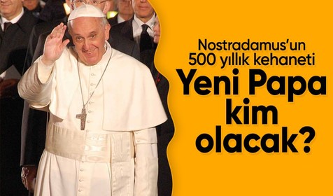 Nostradamus’un 500 yıllık kehaneti: Yeni Papa kim olacak?