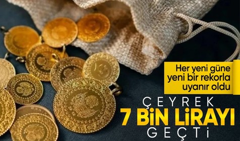 Çeyrek altın ilk kez 7 bin lirayı aştı! Altın neden yükseliyor?