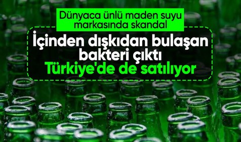 Dünyaca ünlü maden suyu markasında skandal! Türkiye'de de satılıyor: İçinden dışkıdan bulaşan bakteri çıktı