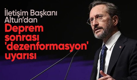 İletişim Başkanı Altun: Dezenformasyon içeren yayınlar sıkı bir şekilde takip edilmekte