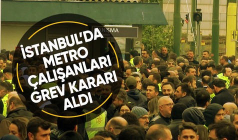 Metro İstanbul'da işçiler grev kararı aldı
